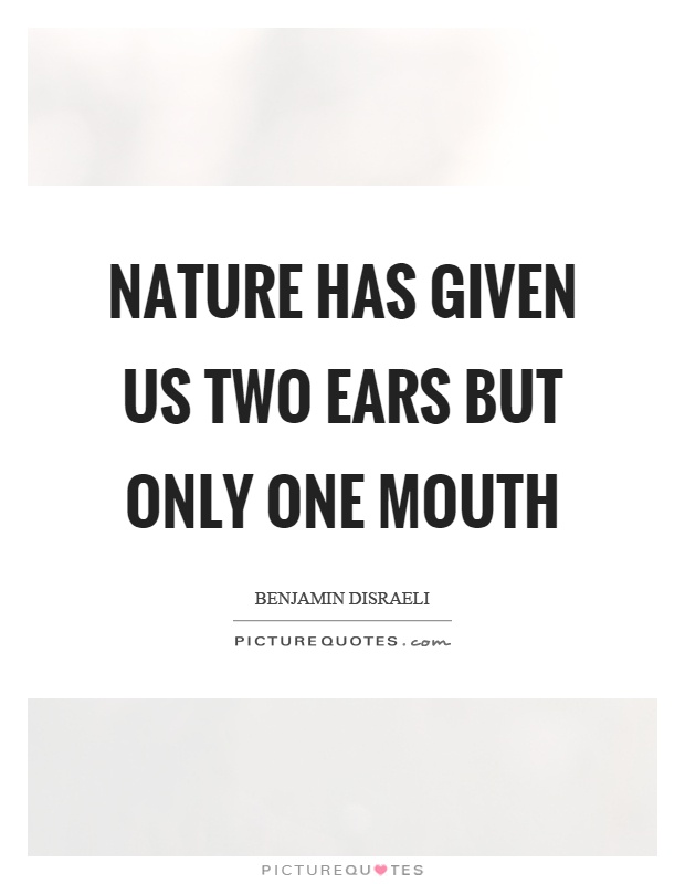 Nature has given us two ears but only one mouth Picture Quote #1