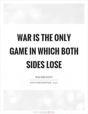 War is the only game in which both sides lose Picture Quote #1