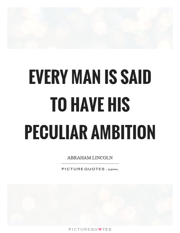 Every man is said to have his peculiar ambition Picture Quote #1