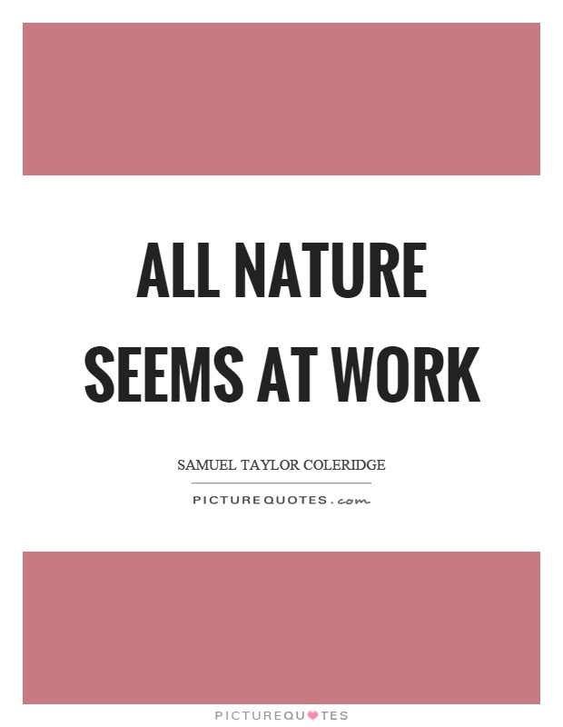 All nature seems at work Picture Quote #1