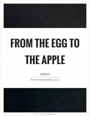 From the egg to the apple Picture Quote #1