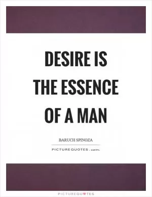 Desire is the essence of a man Picture Quote #1
