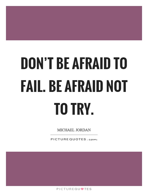 Don't be afraid to fail. Be afraid not to try Picture Quote #1