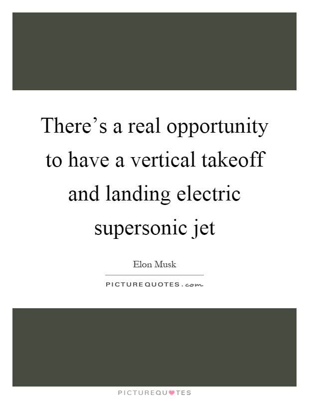 There's a real opportunity to have a vertical takeoff and landing electric supersonic jet Picture Quote #1