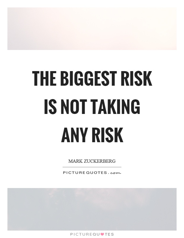 The biggest risk is not taking any risk Picture Quote #1