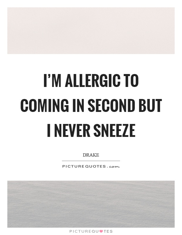 I'm allergic to coming in second but I never sneeze Picture Quote #1