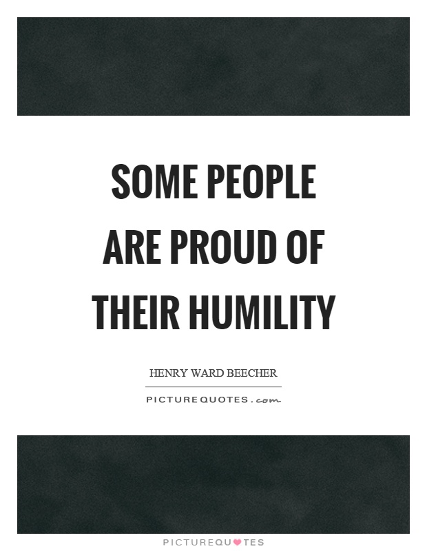 Some people are proud of their humility Picture Quote #1
