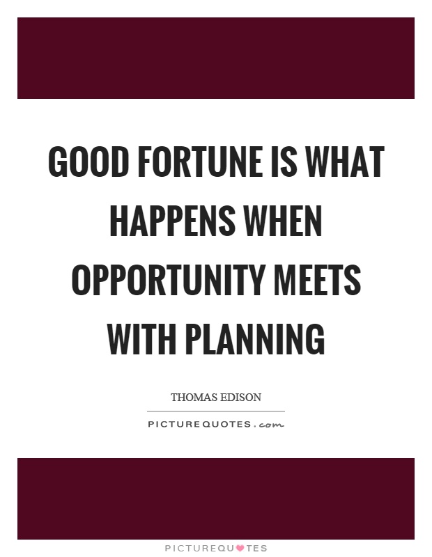 Good fortune is what happens when opportunity meets with planning Picture Quote #1