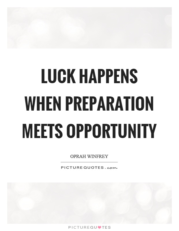Luck happens when preparation meets opportunity Picture Quote #1
