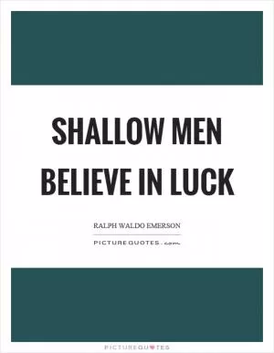 Shallow men believe in luck Picture Quote #1