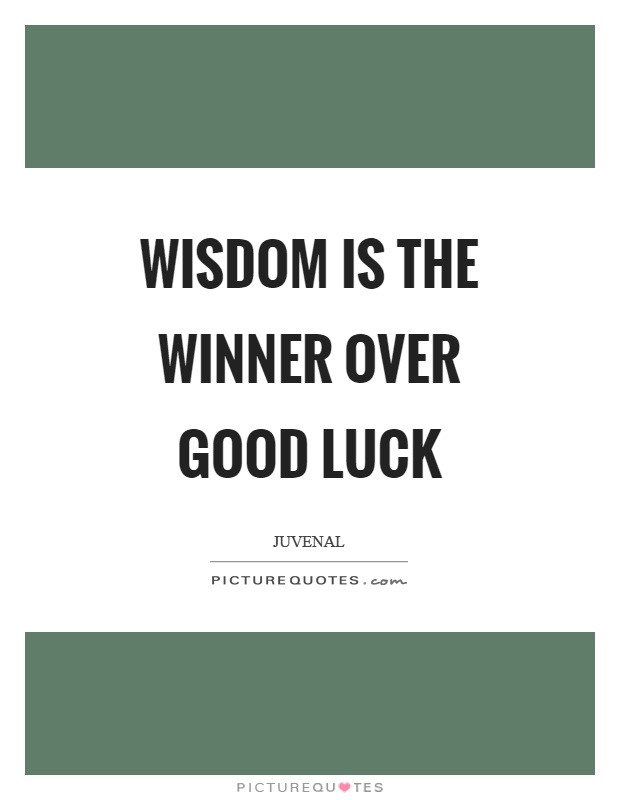 Wisdom is the winner over good luck Picture Quote #1