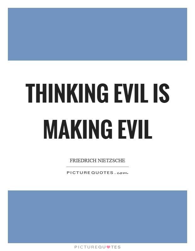 Thinking evil is making evil Picture Quote #1