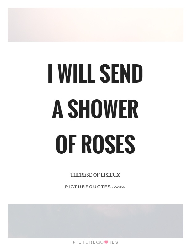 I will send a shower of roses Picture Quote #1