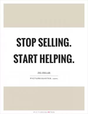 Stop selling. Start helping Picture Quote #1