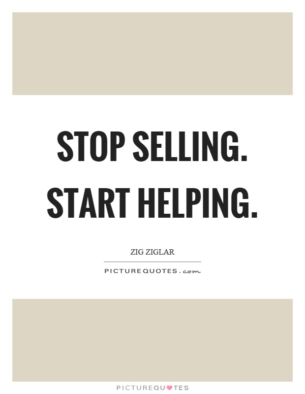 Stop selling. Start helping Picture Quote #1
