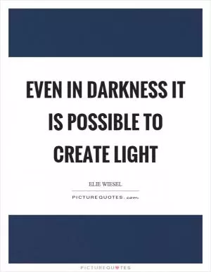 Even in darkness it is possible to create light Picture Quote #1