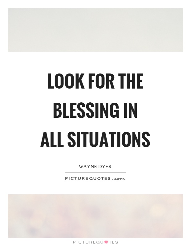 Look for the blessing in all situations Picture Quote #1