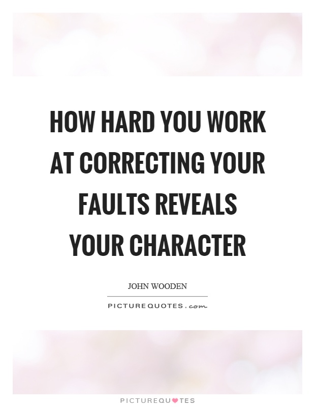 How hard you work at correcting your faults reveals your character Picture Quote #1