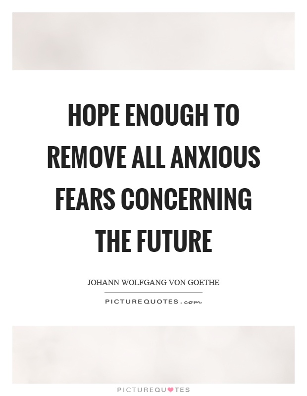 Hope enough to remove all anxious fears concerning the future Picture Quote #1