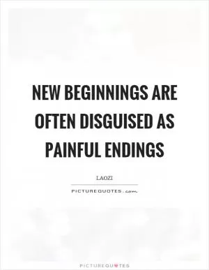 New beginnings are often disguised as painful endings Picture Quote #1