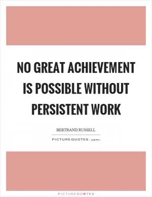 No great achievement is possible without persistent work Picture Quote #1
