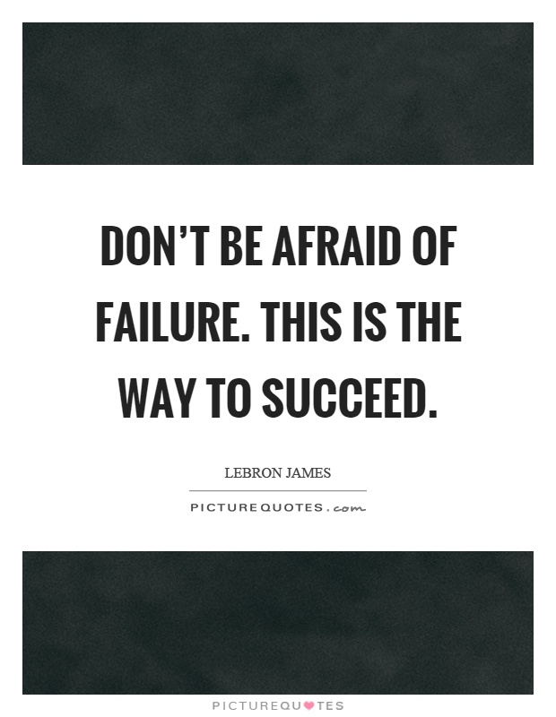 Don't be afraid of failure. This is the way to succeed Picture Quote #1