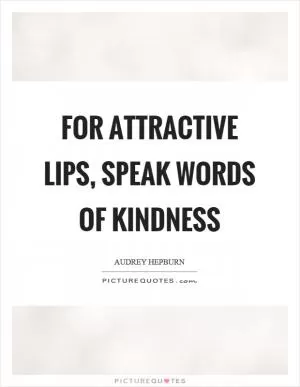 For attractive lips, speak words of kindness Picture Quote #1