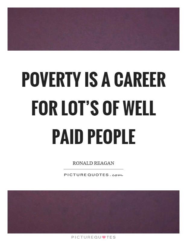 Poverty is a career for lot's of well paid people Picture Quote #1