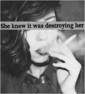 She knew it was destroying her Picture Quote #1