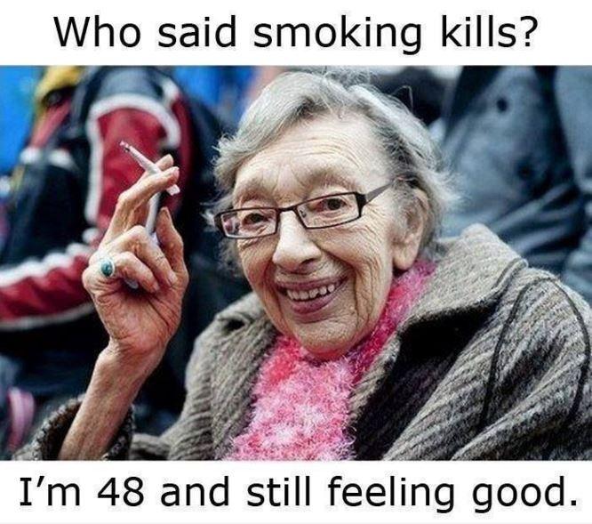 Who said smoking kills? I'm 48 and still feel good Picture Quote #1
