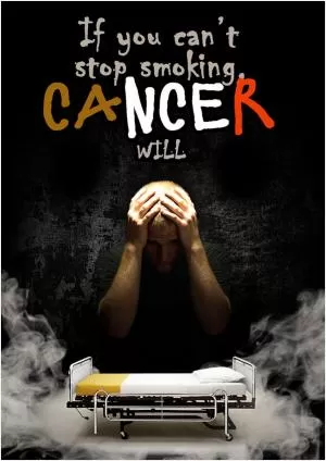 If you can’t stop smoking cancer will Picture Quote #1