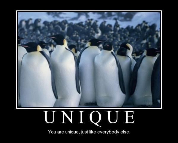 Unique. You are unique, just like everybody else Picture Quote #1