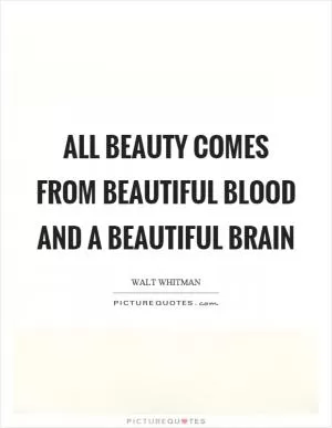 All beauty comes from beautiful blood and a beautiful brain Picture Quote #1