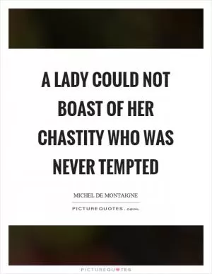 A lady could not boast of her chastity who was never tempted Picture Quote #1