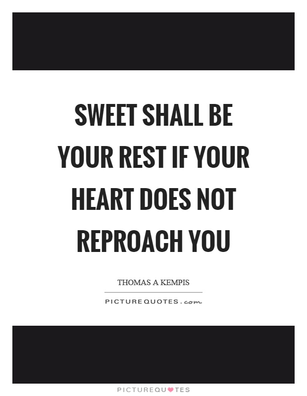 Sweet shall be your rest if your heart does not reproach you Picture Quote #1