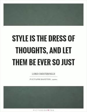 Style is the dress of thoughts, and let them be ever so just Picture Quote #1