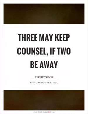 Three may keep counsel, if two be away Picture Quote #1