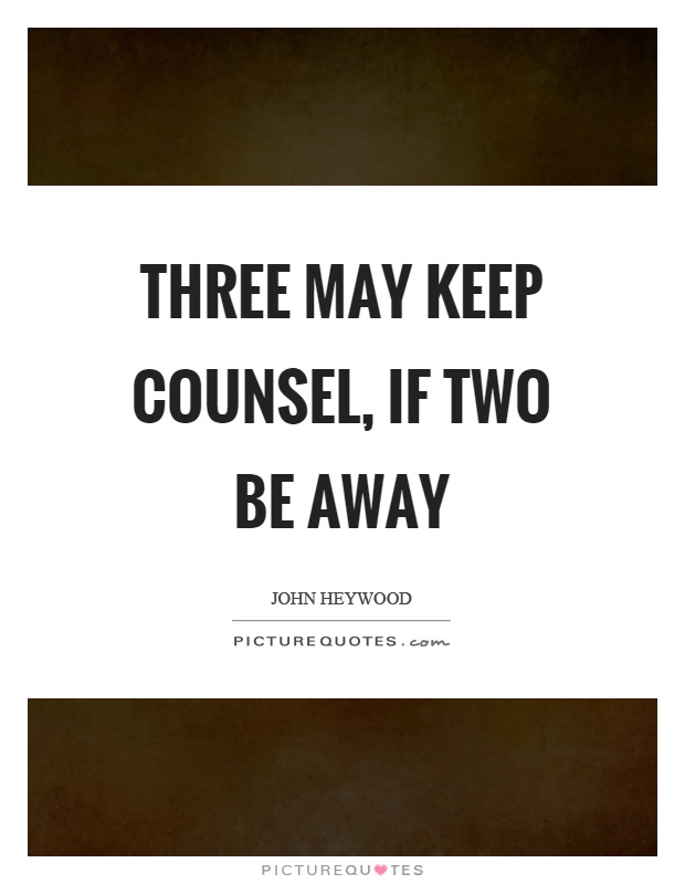 Three may keep counsel, if two be away Picture Quote #1