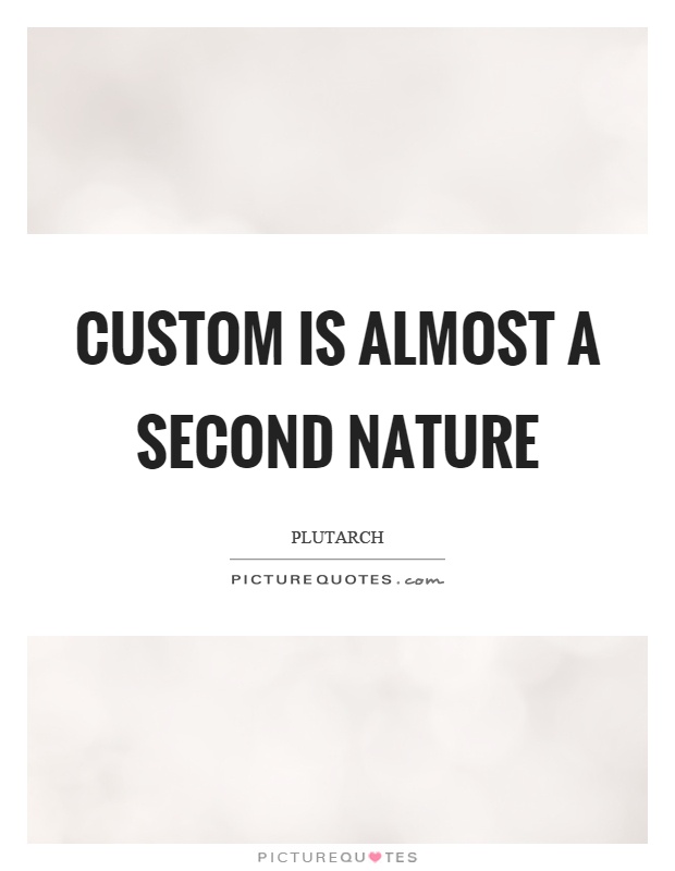 Custom is almost a second nature Picture Quote #1