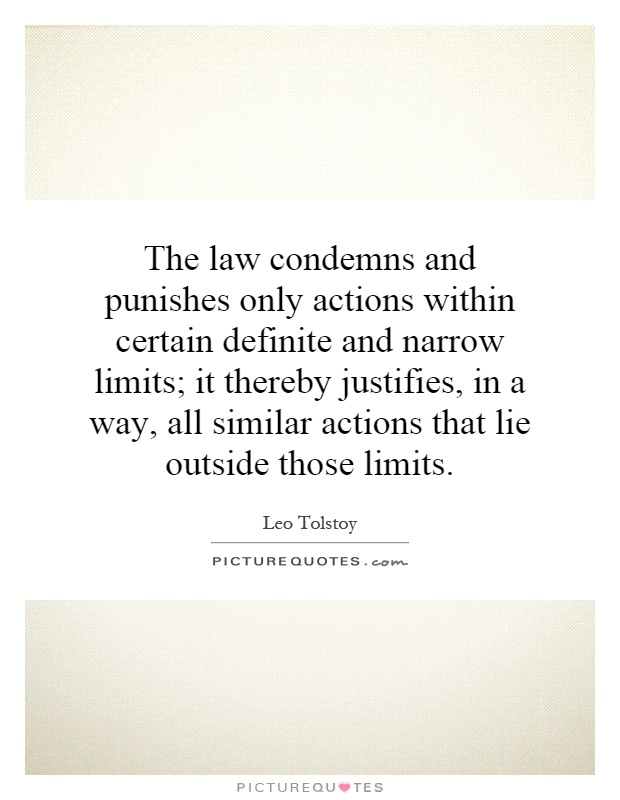 The law condemns and punishes only actions within certain definite and narrow limits; it thereby justifies, in a way, all similar actions that lie outside those limits Picture Quote #1