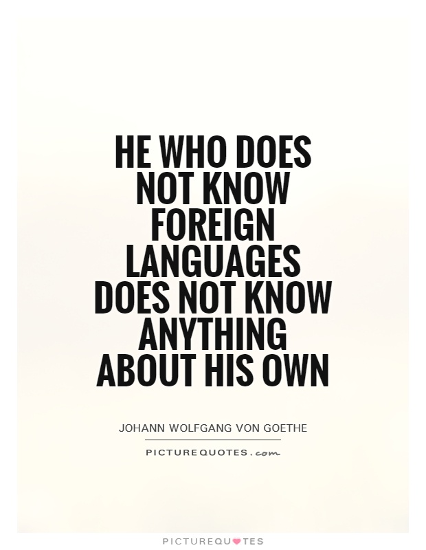 He who does not know foreign languages does not know anything about his own Picture Quote #1
