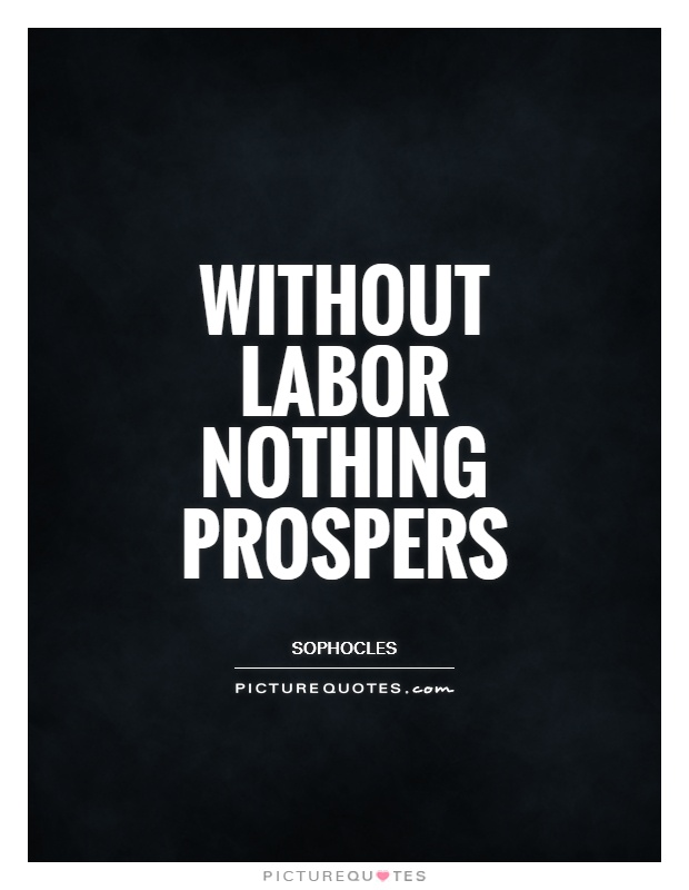Without labor nothing prospers Picture Quote #1