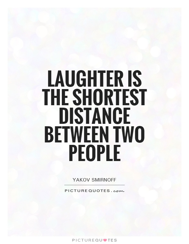 Laughter is the shortest distance between two people Picture Quote #1