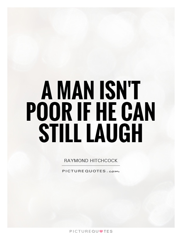 A man isn't poor if he can still laugh Picture Quote #1