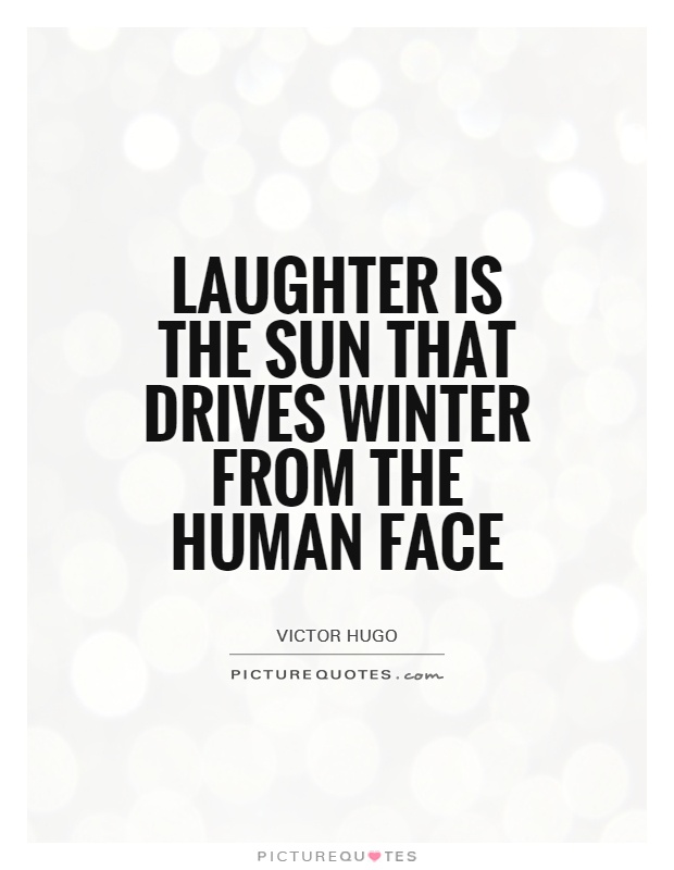 Laughter is the sun that drives winter from the human face Picture Quote #1