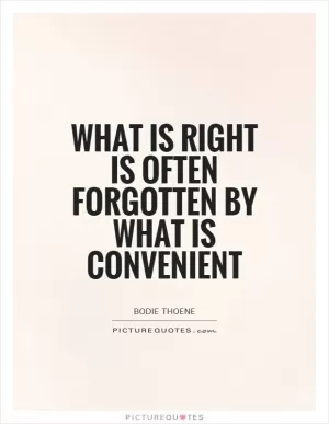 What is right is often forgotten by what is convenient Picture Quote #1