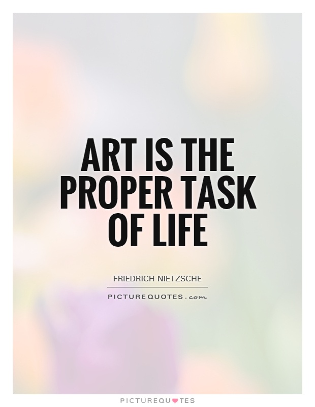Art is the proper task of life Picture Quote #1