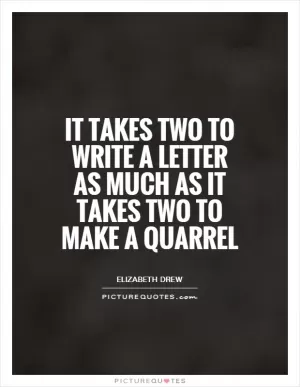 It takes two to write a letter as much as it takes two to make a quarrel Picture Quote #1