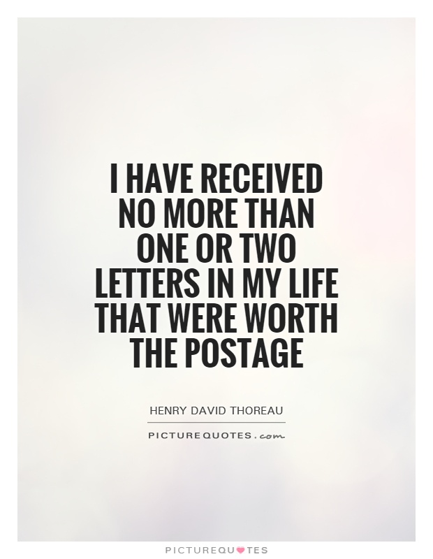 I have received no more than one or two letters in my life that were worth the postage Picture Quote #1