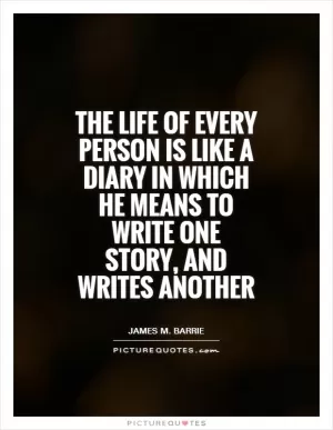 The life of every person is like a diary in which he means to write one story, and writes another Picture Quote #1